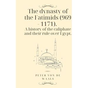von de Waals, Peter The dynasty of the Fatimids (969 1171). A history of the caliphate and their rule over Egypt.: Why was the Islamic dynasty of the Fatimids the first powerful dynasty in Egypt in the Middle Ages? von de Waals, Peter The dynasty of the Fatimids (969 1171). A history of the caliphate and their rule over Egypt.: Why was the Islamic dynasty of the Fatimids the first powerful dynasty in Egypt in the Middle Ages?
