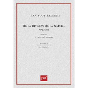 Scot Érigène, Jean De la division de la Nature. Livre IV: Periphyseon. Traduction et notes par Francis Bertin Scot Érigène, Jean De la division de la Nature. Livre IV: Periphyseon. Traduction et notes par Francis Bertin