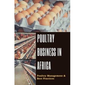 Moore, Peter Poultry Business in Africa: Poultry Management & Best Practices Moore, Peter Poultry Business in Africa: Poultry Management & Best Practices