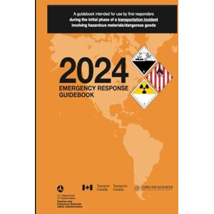 U.S. Department of Transportation 2024 Emergency Response Guidebook: A Guidebook Intended for Use by First Responders During the Initial Phase of a Transportation Incident Involving Hazardous Materials/Dangerous Goods U.S. Department of Transportation 2024 Emergency Response Guidebook: A Guidebook Intended for Use by First Responders During the Initial Phase of a Transportation Incident Involving Hazardous Materials/Dangerous Goods