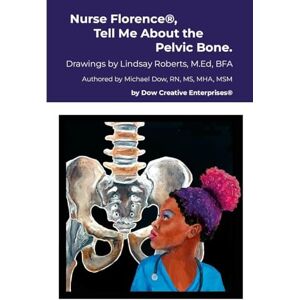 Dow, Michael Nurse Florence®, Tell Me About the Pelvic Bone. Dow, Michael Nurse Florence®, Tell Me About the Pelvic Bone.