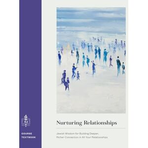 The Rohr Jewish Learning Institute Nurturing Relationships: Jewish Wisdom for Building Deeper, Richer Connection in All Your Relationships The Rohr Jewish Learning Institute Nurturing Relationships: Jewish Wisdom for Building Deeper, Richer Connection in All Your Relationships