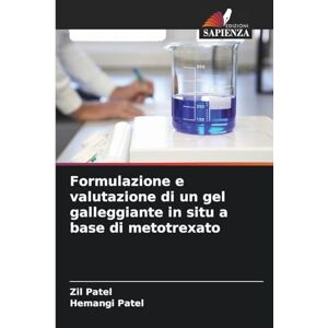 Patel, Zil Formulazione e valutazione di un gel galleggiante in situ a base di metotrexato Patel, Zil Formulazione e valutazione di un gel galleggiante in situ a base di metotrexato