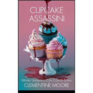 Moore, Clementine I Cupcakes Assassini: Mistero Accogliente (I Misteri Accoglienti di Ginger Burnet) Moore, Clementine I Cupcakes Assassini: Mistero Accogliente (I Misteri Accoglienti di Ginger Burnet)
