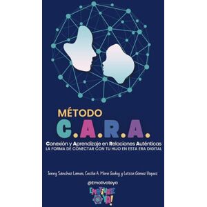 Sanchez Lamas, Jenny MÉTODO C.A.R.A. Conexión y Aprendizaje en Relaciones Auténticas: Guía práctica para madres, padres y educadores que desean reconectar con sus hijos en ... la neuroeducación y la crianza consciente. Sanchez Lamas, Jenny MÉTODO C.A.R.A. Conexión y Aprendizaje en Relaciones Auténticas: Guía práctica para madres, padres y educadores que desean reconectar con sus hijos en ... la neuroeducación y la crianza consciente.