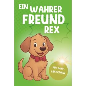 Richter, Kanny Ein wahrer Freund Rex: Ein herzerwärmendes Abenteuer über Mut, Freundschaft und eine Portion Wurst! Schöne Geschenkidee für Kinder! Familienspaß garantiert! Richter, Kanny Ein wahrer Freund Rex: Ein herzerwärmendes Abenteuer über Mut, Freundschaft und eine Portion Wurst! Schöne Geschenkidee für Kinder! Familienspaß garantiert!