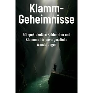 Möller, Zoe Klamm-Geheimnisse: 50 spektakuläre Schluchten und Klammen für unvergessliche Wanderungen Möller, Zoe Klamm-Geheimnisse: 50 spektakuläre Schluchten und Klammen für unvergessliche Wanderungen