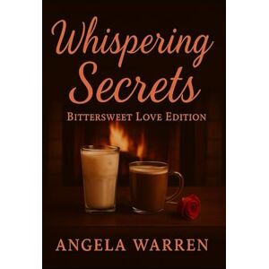 Warren, Angela Whispering Secrets: Bittersweet Love Edition Warren, Angela Whispering Secrets: Bittersweet Love Edition