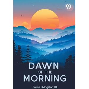 Hill, Grace Livingston Dawn Of The Morning Hill, Grace Livingston Dawn Of The Morning