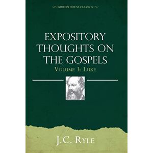 Ryle, J.C. Expository Thoughts on the Gospels Volume 3: Luke Ryle, J.C. Expository Thoughts on the Gospels Volume 3: Luke