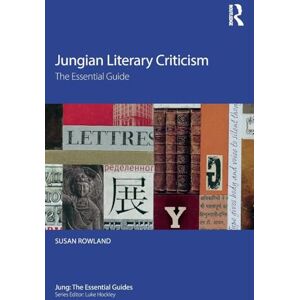 Rowland, Susan Jungian Literary Criticism: The Essential Guide (Jung: The Essential Guides) Rowland, Susan Jungian Literary Criticism: The Essential Guide (Jung: The Essential Guides)