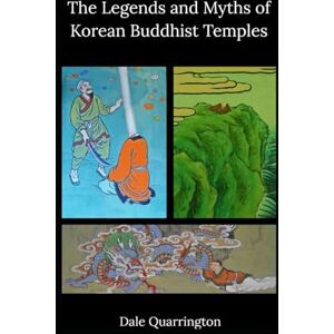 Quarrington, Dale The Legends and Myths of Korean Buddhist Temples Quarrington, Dale The Legends and Myths of Korean Buddhist Temples