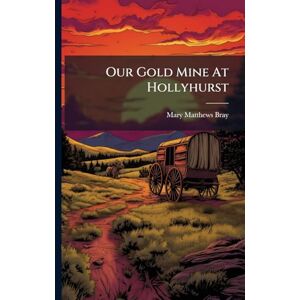 Bray, Mary Matthews Our Gold Mine At Hollyhurst Bray, Mary Matthews Our Gold Mine At Hollyhurst