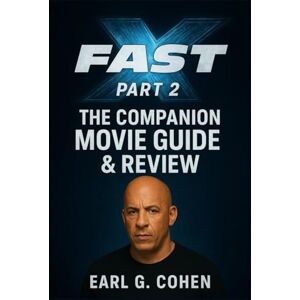 COHEN, EARL G. FAST X: THE COMPANION MOVIE GUIDE & REVIEW COHEN, EARL G. FAST X: THE COMPANION MOVIE GUIDE & REVIEW
