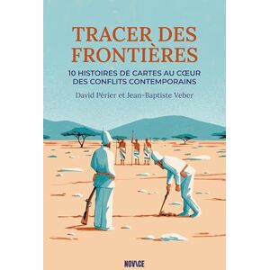 Perier, David Tracer des frontières: Dix histoires de cartes au coeur des conflits contemporains Perier, David Tracer des frontières: Dix histoires de cartes au coeur des conflits contemporains