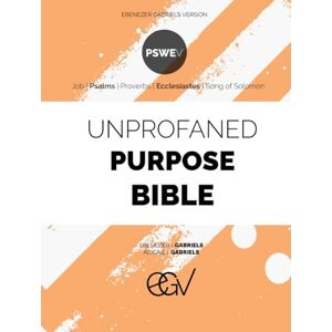 Gabriels, Ebenezer Unprofaned Purpose Bible: PSWE Gabriels, Ebenezer Unprofaned Purpose Bible: PSWE
