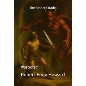Howard, Robert Ervin The Scarlet Citadel: Illustrated Howard, Robert Ervin The Scarlet Citadel: Illustrated