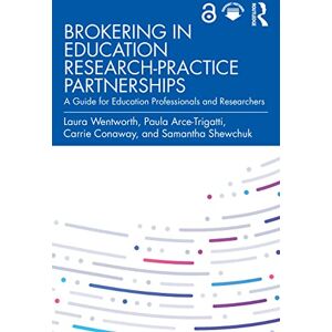 Wentworth, Laura Brokering in Education Research-Practice Partnerships: A Guide for Education Professionals and Researchers Wentworth, Laura Brokering in Education Research-Practice Partnerships: A Guide for Education Professionals and Researchers