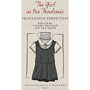 The Girl in the Pandemic: Transnational Perspectives: 5 (Transnational Girlhoods) The Girl in the Pandemic: Transnational Perspectives: 5 (Transnational Girlhoods)