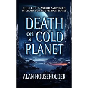Householder, Alan Death on a Cold Planet (Astrid Amundsen Military Science Fiction Series) Householder, Alan Death on a Cold Planet (Astrid Amundsen Military Science Fiction Series)