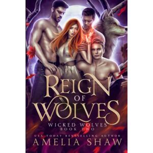 Shaw, Amelia Reign of Wolves: A paranormal reverse harem romance (Wicked Wolves) Shaw, Amelia Reign of Wolves: A paranormal reverse harem romance (Wicked Wolves)