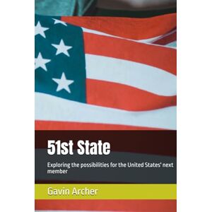 Archer, Gavin 51st State: Exploring the possibilities for the United States' next member Archer, Gavin 51st State: Exploring the possibilities for the United States' next member