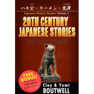 Boutwell, Clay 20th Century Japanese Stories: The Easy Way to Read, Listen, and Learn from Japanese History and Stories: 3 (Japanese History Reader) Boutwell, Clay 20th Century Japanese Stories: The Easy Way to Read, Listen, and Learn from Japanese History and Stories: 3 (Japanese History Reader)