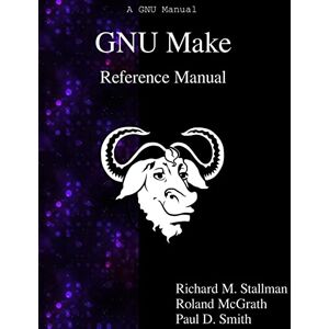 Stallman, Richard M. GNU Make Reference Manual Stallman, Richard M. GNU Make Reference Manual
