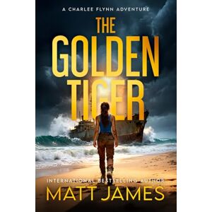 James, Matt The Golden Tiger: An Action Adventure Thriller: 2 (The Charlee Flynn Adventures) James, Matt The Golden Tiger: An Action Adventure Thriller: 2 (The Charlee Flynn Adventures)