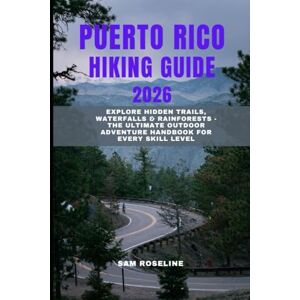 ROSELINE, SAM PUERTO RICO HIKING GUIDE 2026: Explore Hidden Trails, Waterfalls & Rainforests The Ultimate Outdoor Adventure Handbook for Every Skill Level (SUMMITS & TRAILS: GLOBAL HIKING GUIDES) ROSELINE, SAM PUERTO RICO HIKING GUIDE 2026: Explore Hidden Trails, Waterfalls & Rainforests The Ultimate Outdoor Adventure Handbook for Every Skill Level (SUMMITS & TRAILS: GLOBAL HIKING GUIDES)