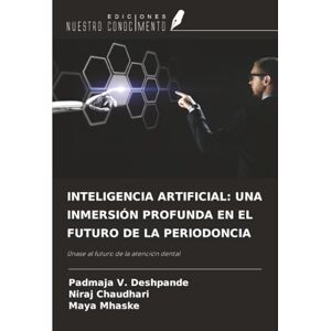 Deshpande, Padmaja V. INTELIGENCIA ARTIFICIAL: UNA INMERSIÓN PROFUNDA EN EL FUTURO DE LA PERIODONCIA: Únase al futuro de la atención dental Deshpande, Padmaja V. INTELIGENCIA ARTIFICIAL: UNA INMERSIÓN PROFUNDA EN EL FUTURO DE LA PERIODONCIA: Únase al futuro de la atención dental