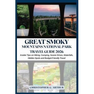 Arthur, Christopher G. Great Smoky Mountains National Park Travel Guide 2026: Insider Tips for Hiking, Camping, Scenic Drives, Waterfalls, Hidden Spots and Budget-Friendly Travel (Epic National Parks Explorer Series) Arthur, Christopher G. Great Smoky Mountains National Park Travel Guide 2026: Insider Tips for Hiking, Camping, Scenic Drives, Waterfalls, Hidden Spots and Budget-Friendly Travel (Epic National Parks Explorer Series)