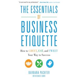 McGraw Hill The Essentials of Business Etiquette: How to Greet, Eat, and Tweet Your Way to Success McGraw Hill The Essentials of Business Etiquette: How to Greet, Eat, and Tweet Your Way to Success