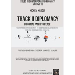 Karoui, Hichem Track II Diplomacy: Informal Paths To Peace (Issues in Contemporary Diplomacy) Karoui, Hichem Track II Diplomacy: Informal Paths To Peace (Issues in Contemporary Diplomacy)