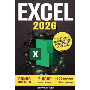 Skinner, Henry Excel: The Absolute Beginner's Guide to Maximizing Your Excel Experience for Maximum Productivity and Efficiency With all Formulas & Functions and Practical Examples Skinner, Henry Excel: The Absolute Beginner's Guide to Maximizing Your Excel Experience for Maximum Productivity and Efficiency With all Formulas & Functions and Practical Examples