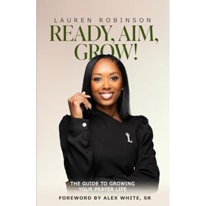 Robinson Ready, Aim, Grow!: The Guide to Growing Your Prayer Life Robinson Ready, Aim, Grow!: The Guide to Growing Your Prayer Life