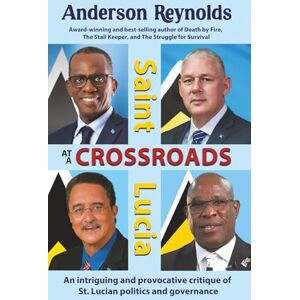Reynolds, Dr. Anderson Saint Lucia at a Crossroads Reynolds, Dr. Anderson Saint Lucia at a Crossroads
