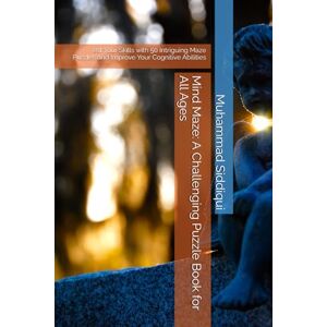 Siddiqui, Mr. Muhammad Nabeel Mind Maze: A Challenging Puzzle Book for All Ages: est Your Skills with 50 Intriguing Maze Puzzles and Improve Your Cognitive Abilities Siddiqui, Mr. Muhammad Nabeel Mind Maze: A Challenging Puzzle Book for All Ages: est Your Skills with 50 Intriguing Maze Puzzles and Improve Your Cognitive Abilities