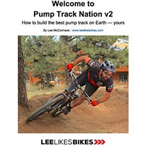Lee Welcome to Pump Track Nation v2: How to build the best pump track on Earth — Yours Lee Welcome to Pump Track Nation v2: How to build the best pump track on Earth — Yours