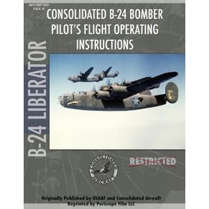 Film.com, Periscope B-24 Liberator Bomber Pilot's Flight Manual Film.com, Periscope B-24 Liberator Bomber Pilot's Flight Manual