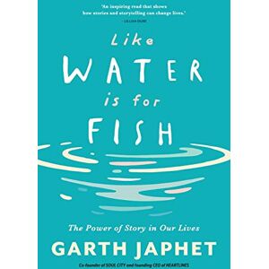 Japhet, Garth Like Water is for Fish: The Power of Story in our Lives Japhet, Garth Like Water is for Fish: The Power of Story in our Lives