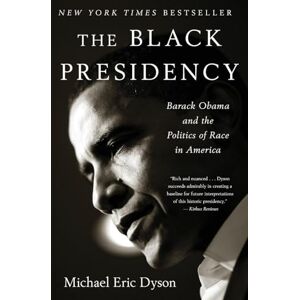 Dyson Black Presidency: Barack Obama and the Politics of Race in America Dyson Black Presidency: Barack Obama and the Politics of Race in America