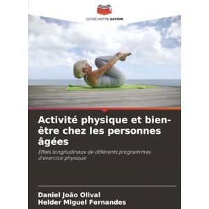 Olival, Daniel João Activité physique et bien-être chez les personnes âgées: Effets longitudinaux de différents programmes d'exercice physique Olival, Daniel João Activité physique et bien-être chez les personnes âgées: Effets longitudinaux de différents programmes d'exercice physique
