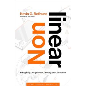 Bethune, Kevin G. Nonlinear: Navigating Design with Curiosity and Conviction (Simplicity: Design, Technology, Business, Life) Bethune, Kevin G. Nonlinear: Navigating Design with Curiosity and Conviction (Simplicity: Design, Technology, Business, Life)