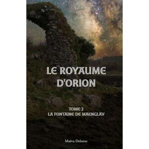 DELATTRE, Maëva Le Royaume d'Orion: La fontaine de Maenglav DELATTRE, Maëva Le Royaume d'Orion: La fontaine de Maenglav