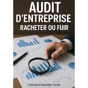 Ayadi, Iskander Audit d’Entreprise : Racheter ou Fuir ? Ayadi, Iskander Audit d’Entreprise : Racheter ou Fuir ?