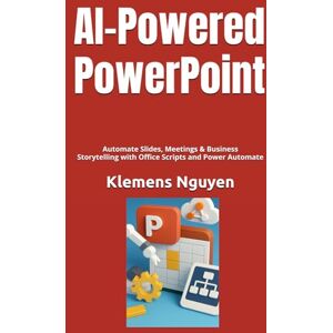 Nguyen, Klemens AI-Powered PowerPoint: Automate Slides, Meetings & Business Storytelling with Office Scripts and Power Automate (VBA & macros) Nguyen, Klemens AI-Powered PowerPoint: Automate Slides, Meetings & Business Storytelling with Office Scripts and Power Automate (VBA & macros)