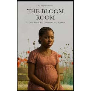 Jemituwi, Margaret The Bloom Room: For Every Woman Who Thought Her Story Was Over Jemituwi, Margaret The Bloom Room: For Every Woman Who Thought Her Story Was Over