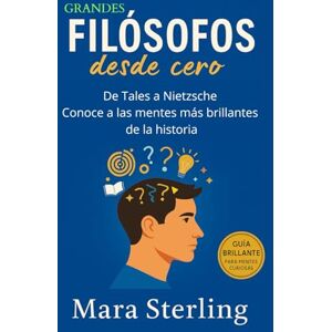 STERLING, MARA FILÓSOFOS DESDE CERO. Filosofía explicada de forma clara para jóvenes y estudiantes de bachillerato: descubre a los grandes pensadores y sus ideas esenciales. conceptos clave y pensamiento crítico. STERLING, MARA FILÓSOFOS DESDE CERO. Filosofía explicada de forma clara para jóvenes y estudiantes de bachillerato: descubre a los grandes pensadores y sus ideas esenciales. conceptos clave y pensamiento crítico.