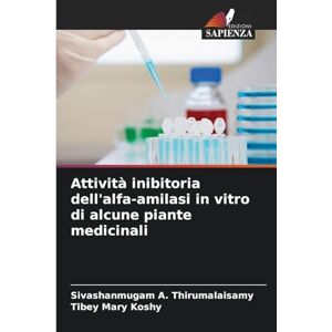 A. Thirumalaisamy, Sivashanmugam Attività inibitoria dell'alfa-amilasi in vitro di alcune piante medicinali A. Thirumalaisamy, Sivashanmugam Attività inibitoria dell'alfa-amilasi in vitro di alcune piante medicinali